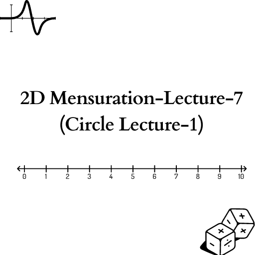 2D Mensuration-Lecture-7 (Circle Lecture-1)